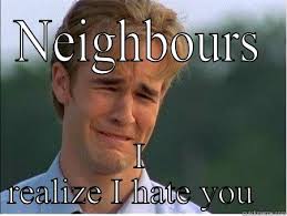 Loud annoying neighbours - quickmeme via Relatably.com