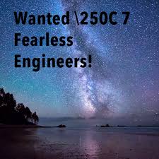 Wanted – 7 Fearless Engineers!