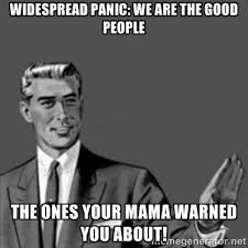 Widespread Panic: We are the Good people The ones your mama warned ... via Relatably.com