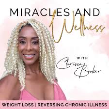 Miracles and Wellness - Holistic Health, Plant Based Diet, Chronic Disease, Stress Management, Mindful Eating, and Weight Loss