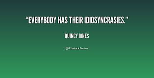 Everybody has their idiosyncrasies. - Quincy Jones at Lifehack Quotes via Relatably.com