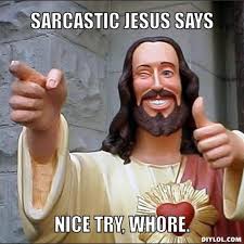 DIYLOL - Sarcastic Jesus says Nice try, *****. via Relatably.com