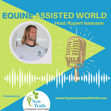 Equine Assisted World with Rupert Isaacson