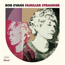 BOB EVANS: "Familiar Stranger" (2013) Images?q=tbn:ANd9GcRkS66Po1zxvuW2-YJ2wMIFcCM839vy1xf1bXteLoqHlqVljNT6