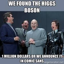 We found the higgs Boson 1 million dollars or we announce it in ... via Relatably.com