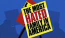 The Most Hated Family in America
