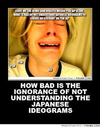 how bad is the ignorance of not understanding the Japanese ... via Relatably.com