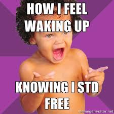 How I feel waking up Knowing I std free - Baby $wag | Meme Generator via Relatably.com