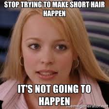 stop trying to make short hair happen it&#39;s not going to happen ... via Relatably.com