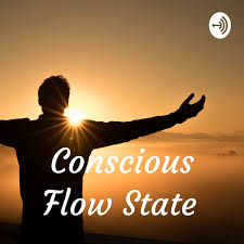 The Conscious Flow State Podcast