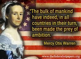 Mercy Otis Warren Quote, Prey of Ambition | The Federalist Papers via Relatably.com