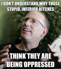 I don&#39;t understand why those stupid, inferior bitches think they ... via Relatably.com
