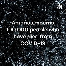 America mourns 100,000 people who have died from COVID-19 - Carmela Wilkinson