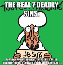 the REAL 7 deadly sins: apathy, cruelty, duplicity, hypocrisy ... via Relatably.com