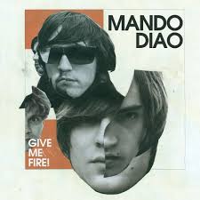 Das Cover zu "Give me Fire" von Mando Diao.