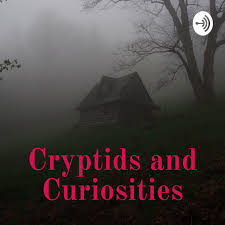 Cryptids and Curiosities