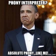 phony interpreter? absolute phony...like me! - Not Bad Obama ... via Relatably.com