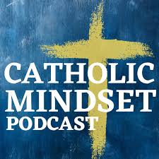 Catholic Mindset Podcast