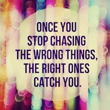 Quit chasing the wring things 🏃 #quote #quotes... - The Positive ... via Relatably.com