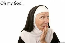 Oh my God... - Funny Nun - quickmeme via Relatably.com