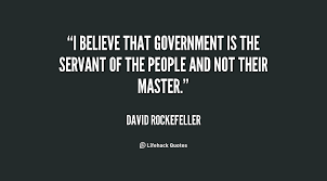 quote-David-Rockefeller-i-believe-that-government-is-the-servant-145781.png via Relatably.com