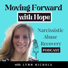 Moving Forward with Hope - Narcissistic Abuse Recovery Podcast