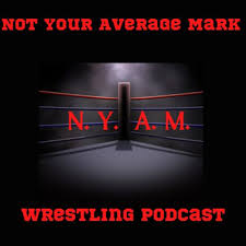 Not Your Average Mark Wrestling Podcast