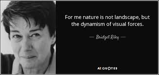 Bridget Riley quote: For me nature is not landscape, but the ... via Relatably.com