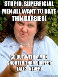 Stupid, superficial men all want to date thin Barbies! Go out with ... via Relatably.com