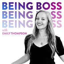 Being Boss with Emily Thompson
