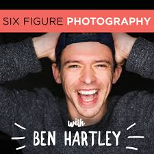 The Six Figure Photography Podcast With Ben Hartley