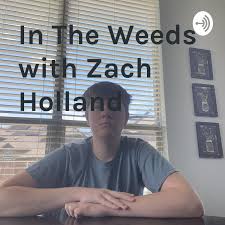 In The Weeds with Zach Holland