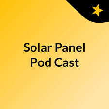 Solar Panel Pod Cast