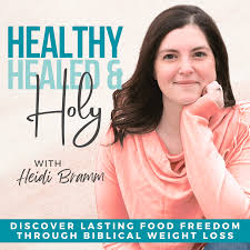 Healthy, Healed & Holy - Christian Weight Loss, Lose Weight Fast, Find Food Freedom, Biblical Fasting, Intermittent Fasting, Inflammation, Overcome Emotional Eating, Inner Healing, Holistic Health
