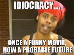 Image result for idiocracy quotes