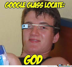 Google Glass Locate : God by fifpro257 - Meme Center via Relatably.com