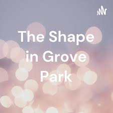 The Shape in Grove Park