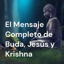 El Mensaje Completo de Buda, Jesús y Krishna