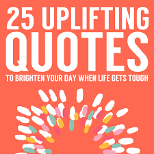 25 Uplifting Quotes to Brighten Your Day When Life Gets Tough via Relatably.com