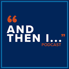 "And Then I..." Podcast
