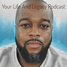 Your Life and Legacy Podcast