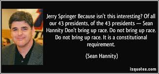 Sean Hannity Racist Quotes. QuotesGram via Relatably.com