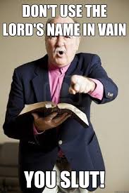 Don&#39;t use the Lord&#39;s name in Vain You Slut! - Misc - quickmeme via Relatably.com