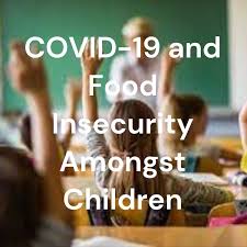 COVID-19 and Food Insecurity Amongst Children