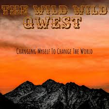 THE WILD WILD QWEST; Changing Myself to Change the World