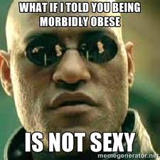 what if i told you being morbidly obese is not sexy - What If I ... via Relatably.com