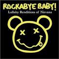 Rockabye Baby! Lullaby Renditions of Nirvana