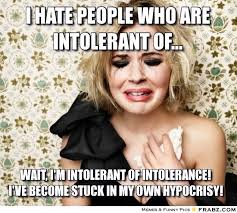 i hate people who are intolerant of...... - bleh Meme Generator ... via Relatably.com