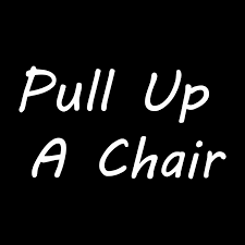 Pull Up A Chair