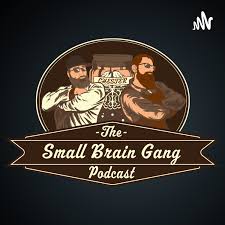 Small Brain Gang Podcast